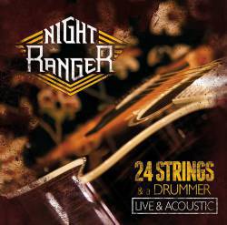 Night Ranger : 24 Strings and a Drummer – Live and Acoustic